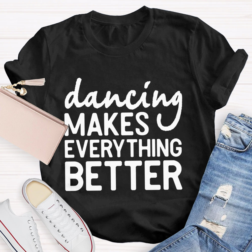 Dancing Makes Everything Better Dance Teacher T-shirt