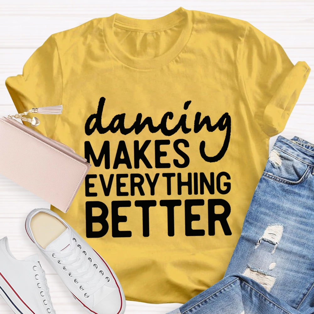 Dancing Makes Everything Better Dance Teacher T-shirt