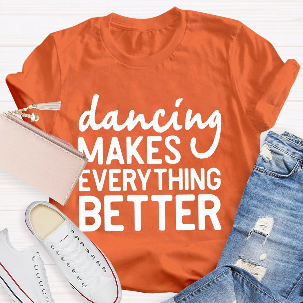 Dancing Makes Everything Better Dance Teacher T-shirt