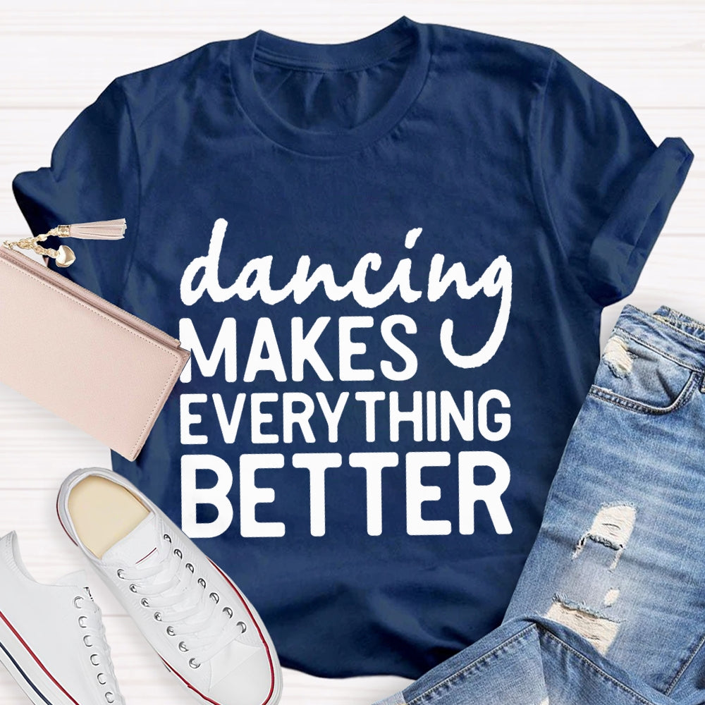 Dancing Makes Everything Better Dance Teacher T-shirt