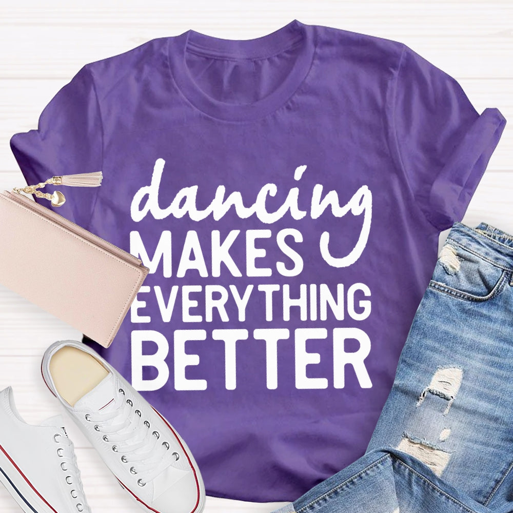 Dancing Makes Everything Better Dance Teacher T-shirt