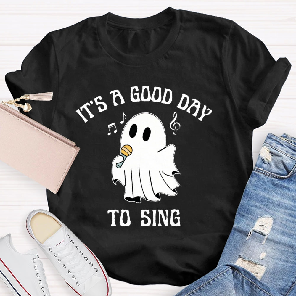 It's A Good Day To Sing T-shirt