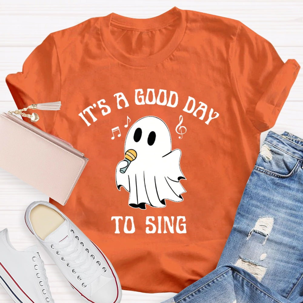 It's A Good Day To Sing T-shirt
