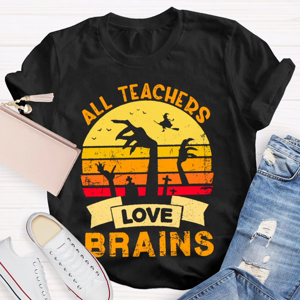 All Teachers Love Brains Teacher  T-shirt