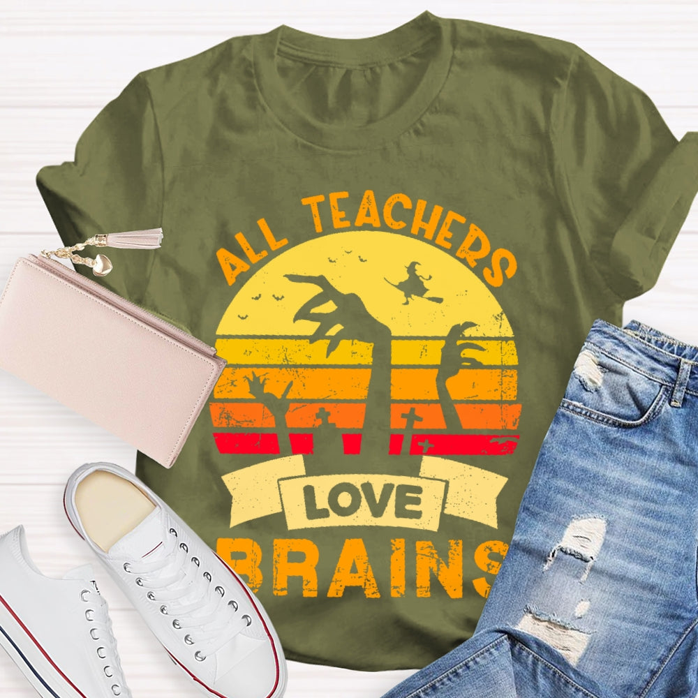 All Teachers Love Brains Teacher  T-shirt
