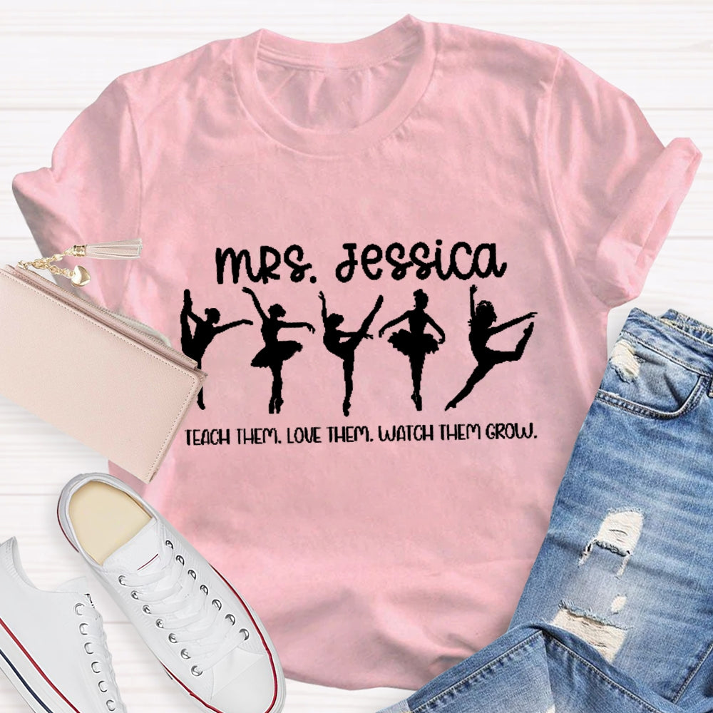 Personalized Name Dance Teacher Watch Them Grow T-Shirt