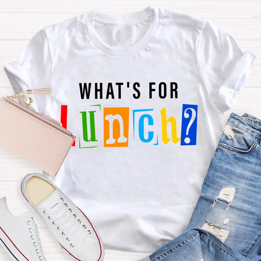 Waht'S For Lunch Color Fonts T-shirt