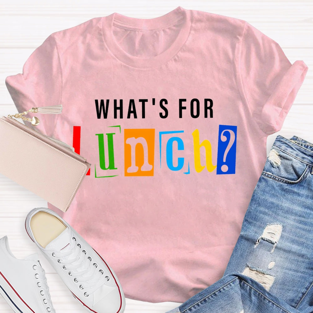 Waht'S For Lunch Color Fonts T-shirt