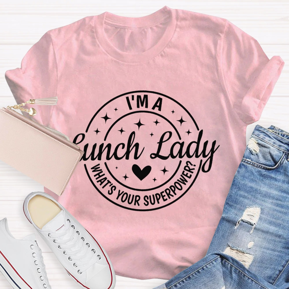 I'M A Lunch Lady What'S Your Superpower T-shirt
