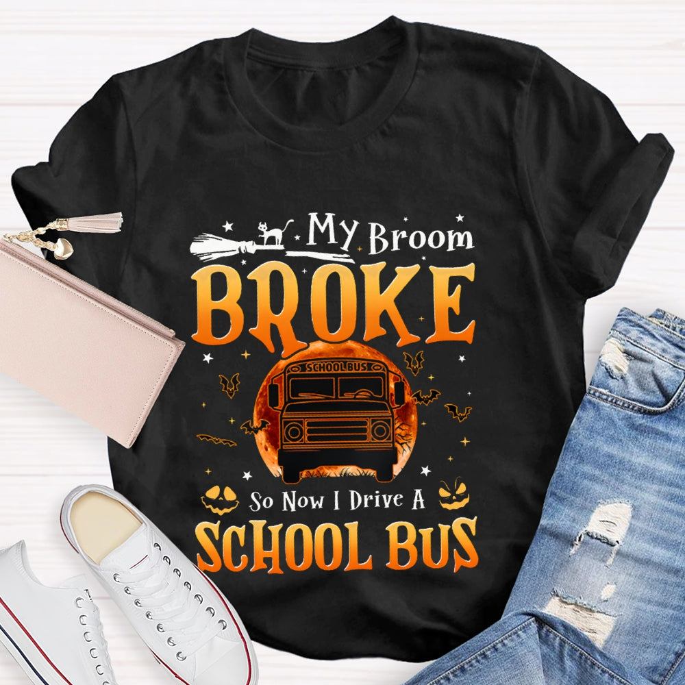 My Broom Broke So Now I Drive A School Bus T-shirt