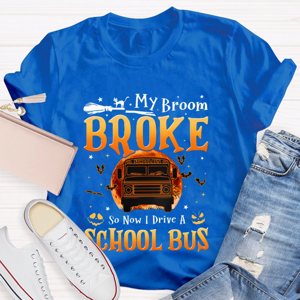 My Broom Broke So Now I Drive A School Bus T-shirt
