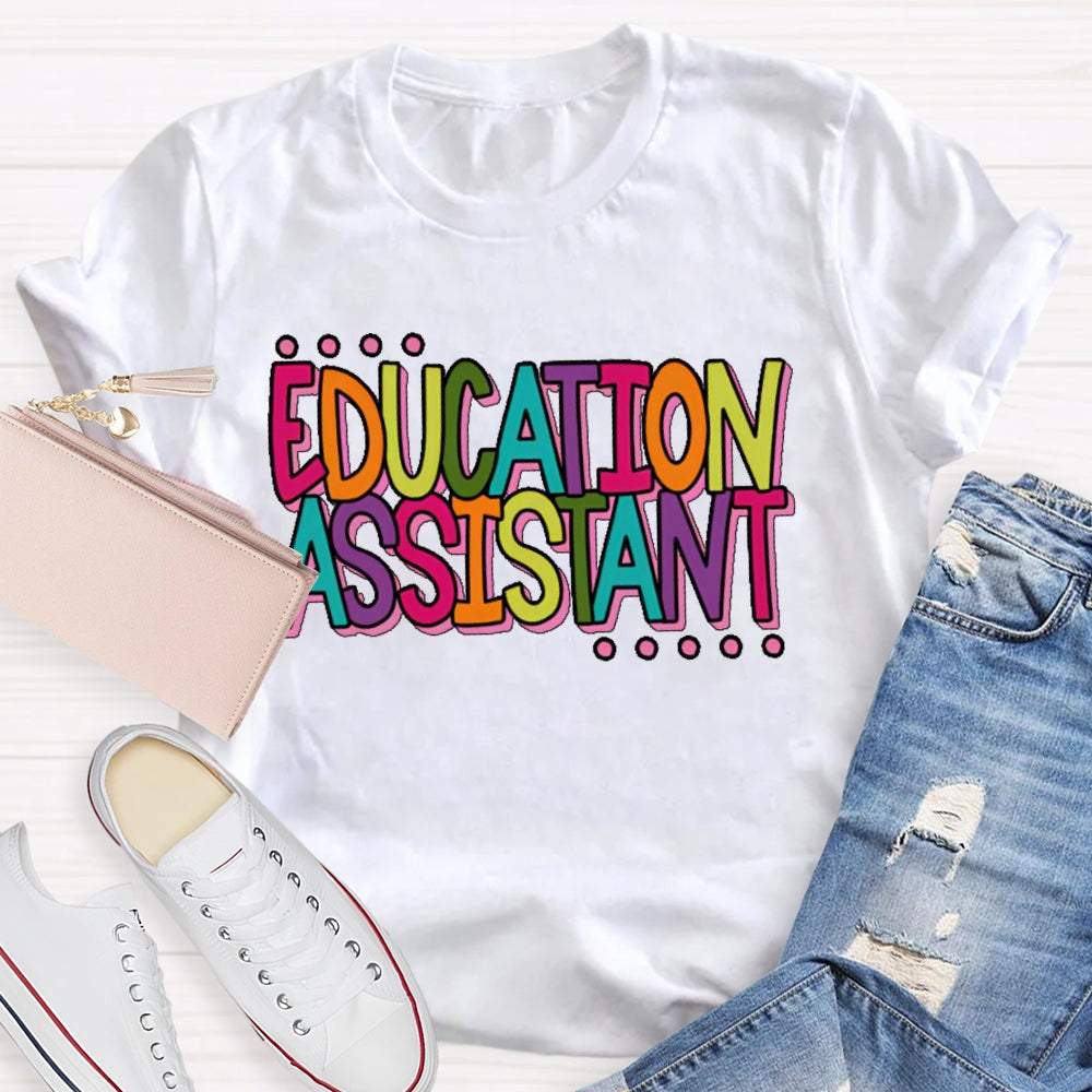 Education  Assistant Teacher Letters T-shirt