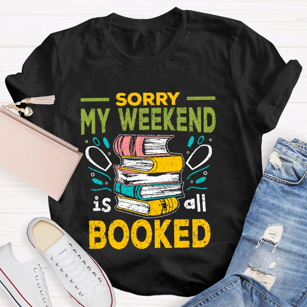 Sorry My Weekend Is All Booked T-shirt