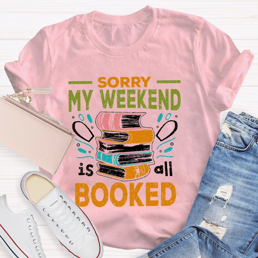 Sorry My Weekend Is All Booked T-shirt