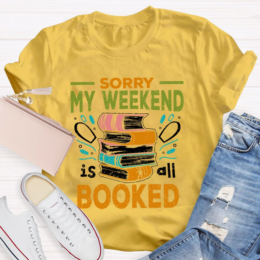 Sorry My Weekend Is All Booked T-shirt