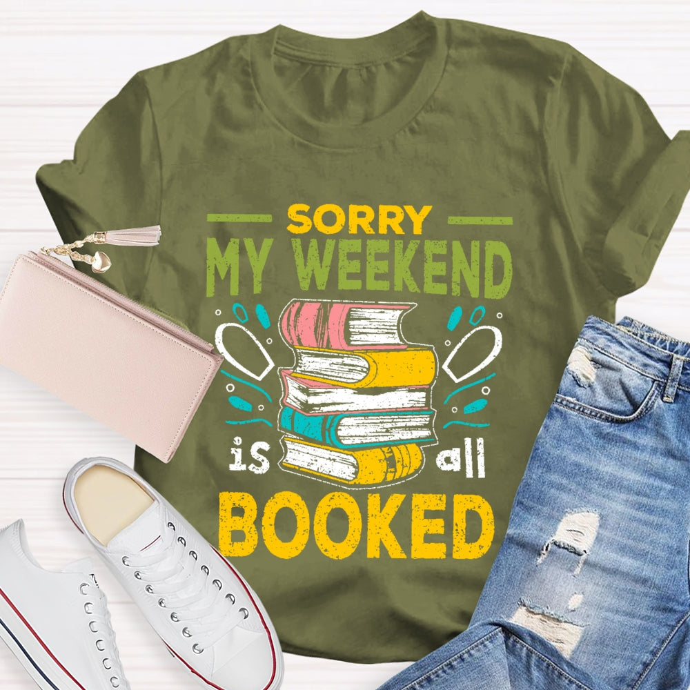 Sorry My Weekend Is All Booked T-shirt