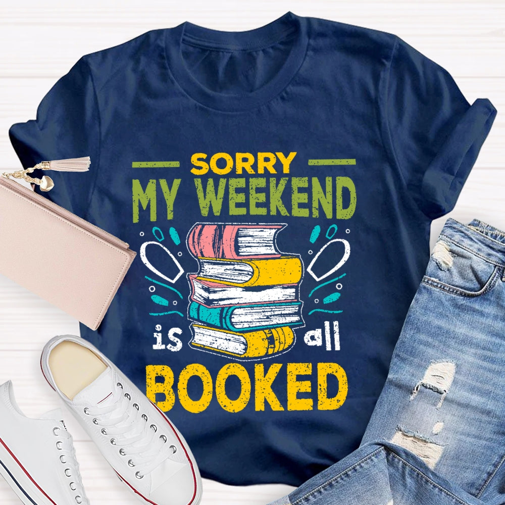 Sorry My Weekend Is All Booked T-shirt