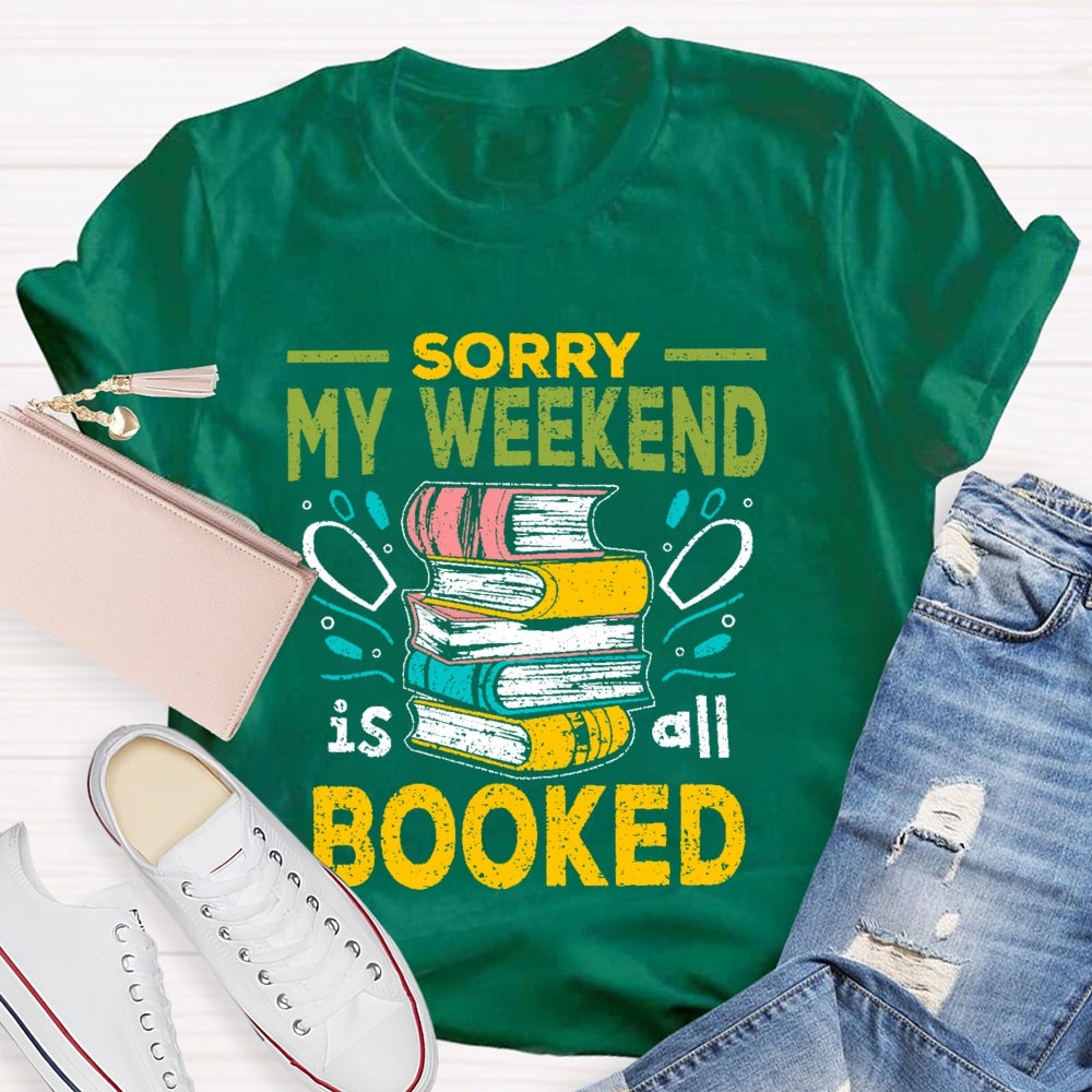 Sorry My Weekend Is All Booked T-shirt