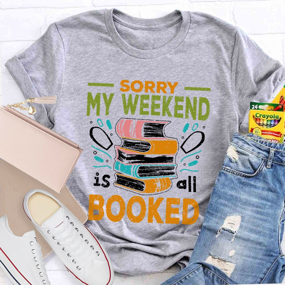 Sorry My Weekend Is All Booked T-shirt