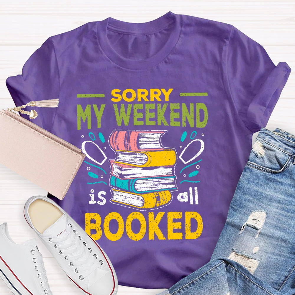 Sorry My Weekend Is All Booked T-shirt