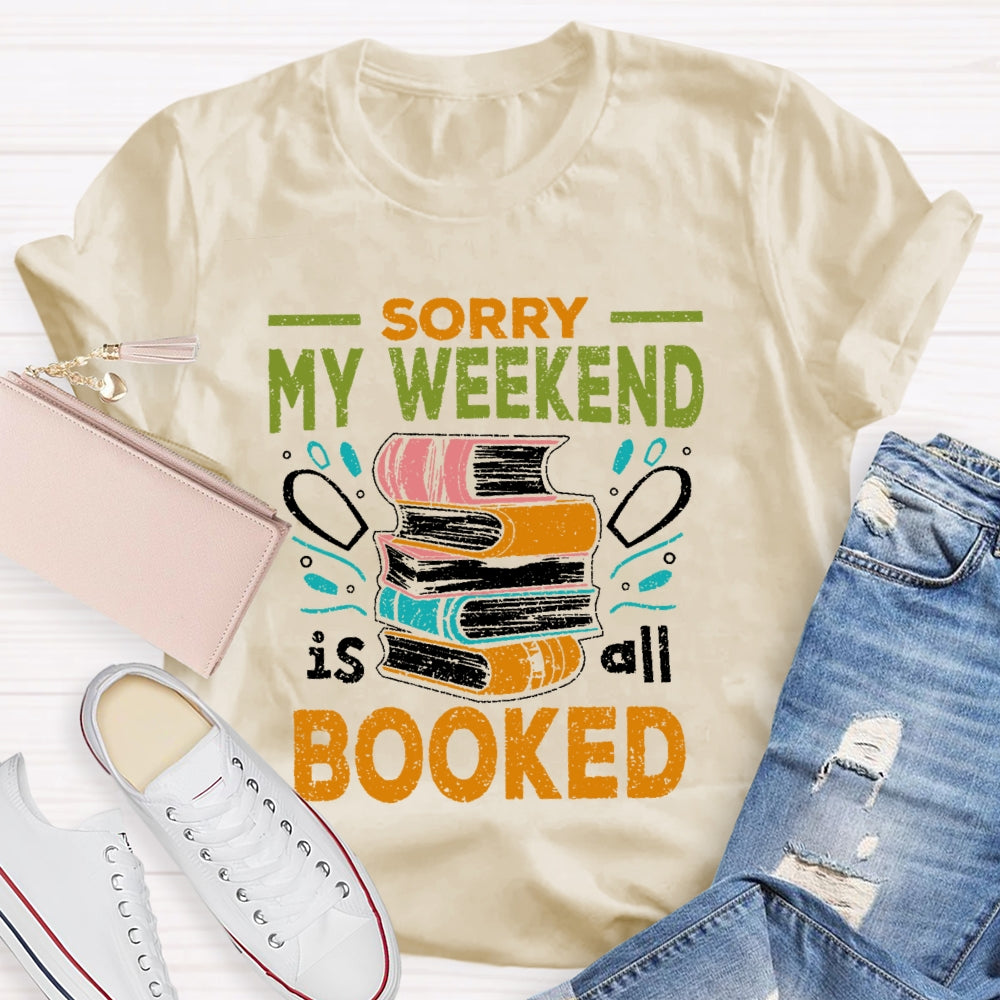 Sorry My Weekend Is All Booked T-shirt