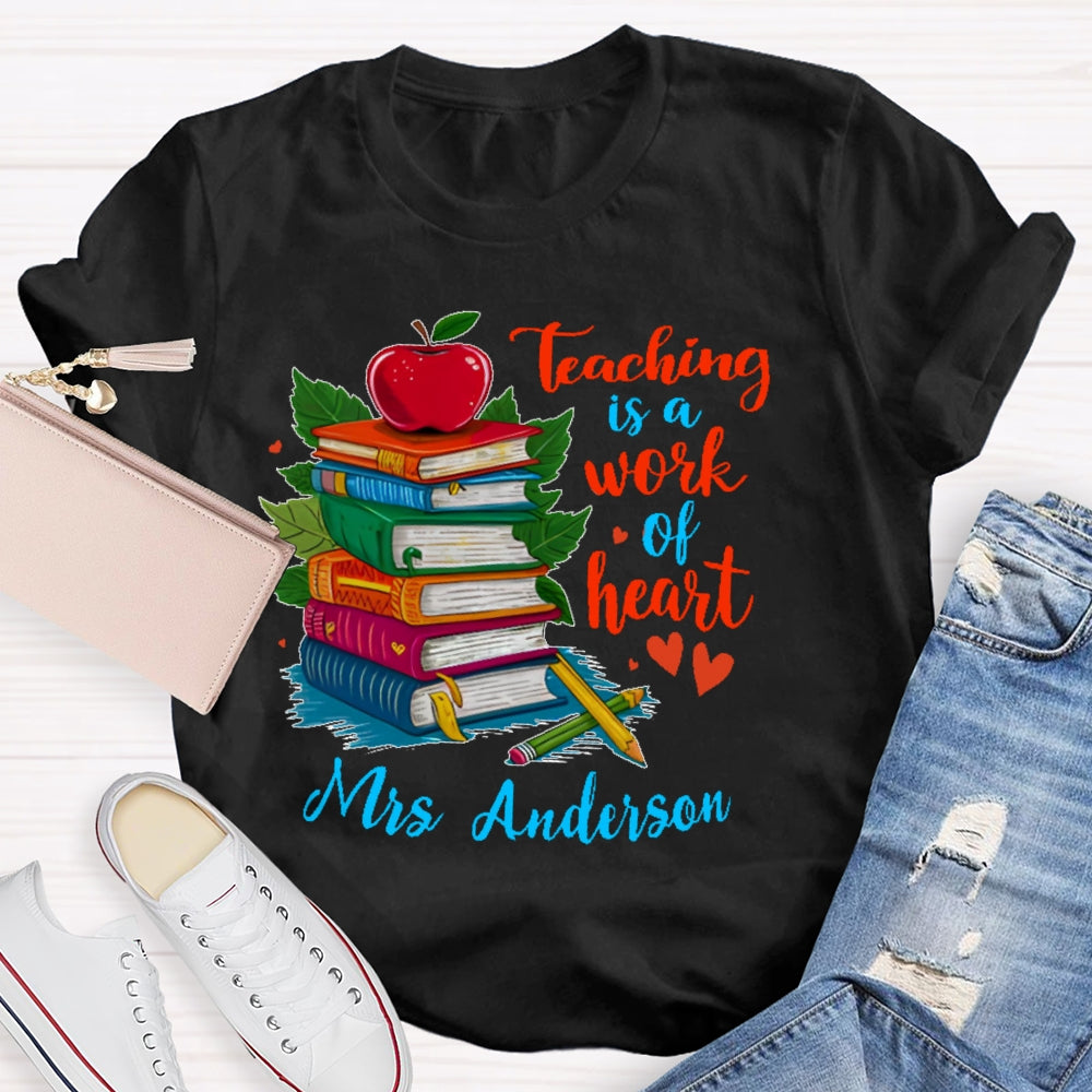 Personalized Name Teaching Is A Work Of Heart Educator Teacher T-shirt