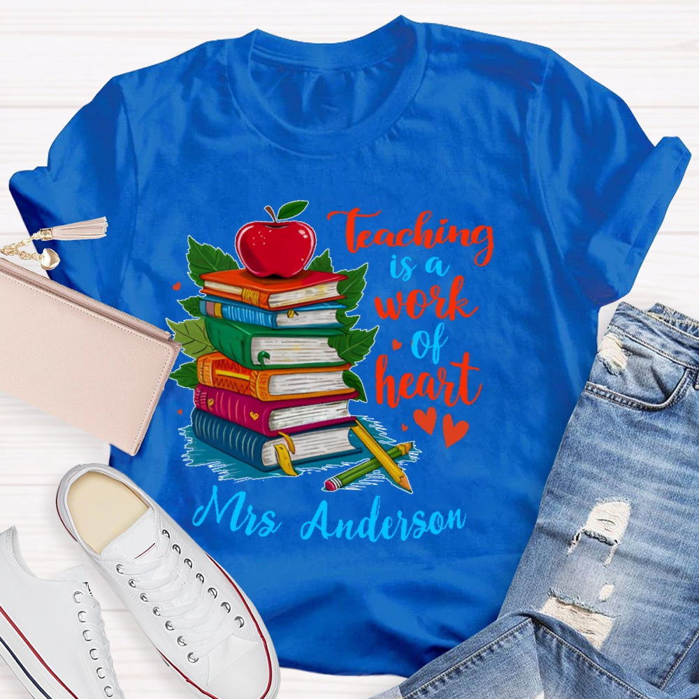 Personalized Name Teaching Is A Work Of Heart Educator Teacher T-shirt