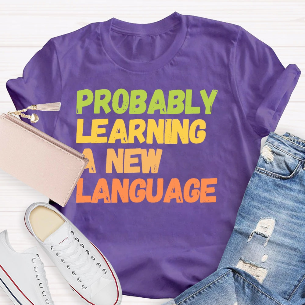 Probably Learning A New Language T-shirt