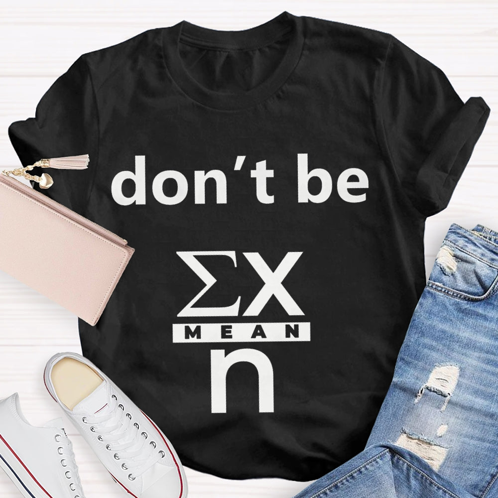 Don'T Be Mean Math Teacher T-shirt