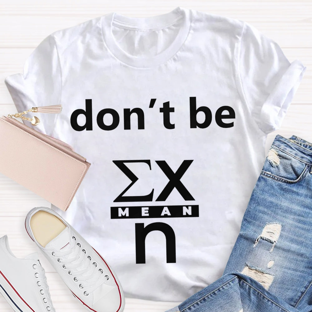 Don'T Be Mean Math Teacher T-shirt
