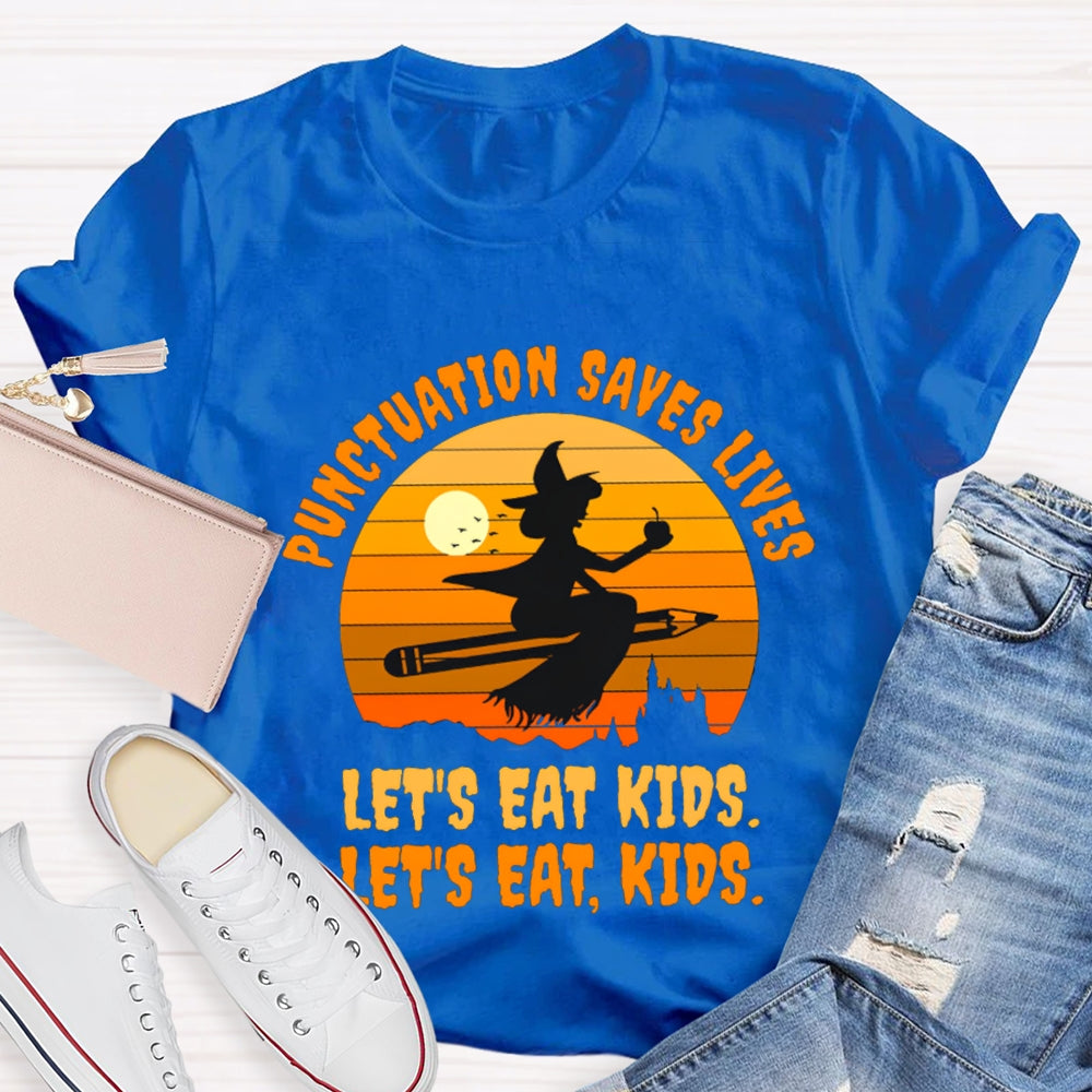 Let'S Eat Kids Punctuation Saves Lives Halloween Witch T-Shirt