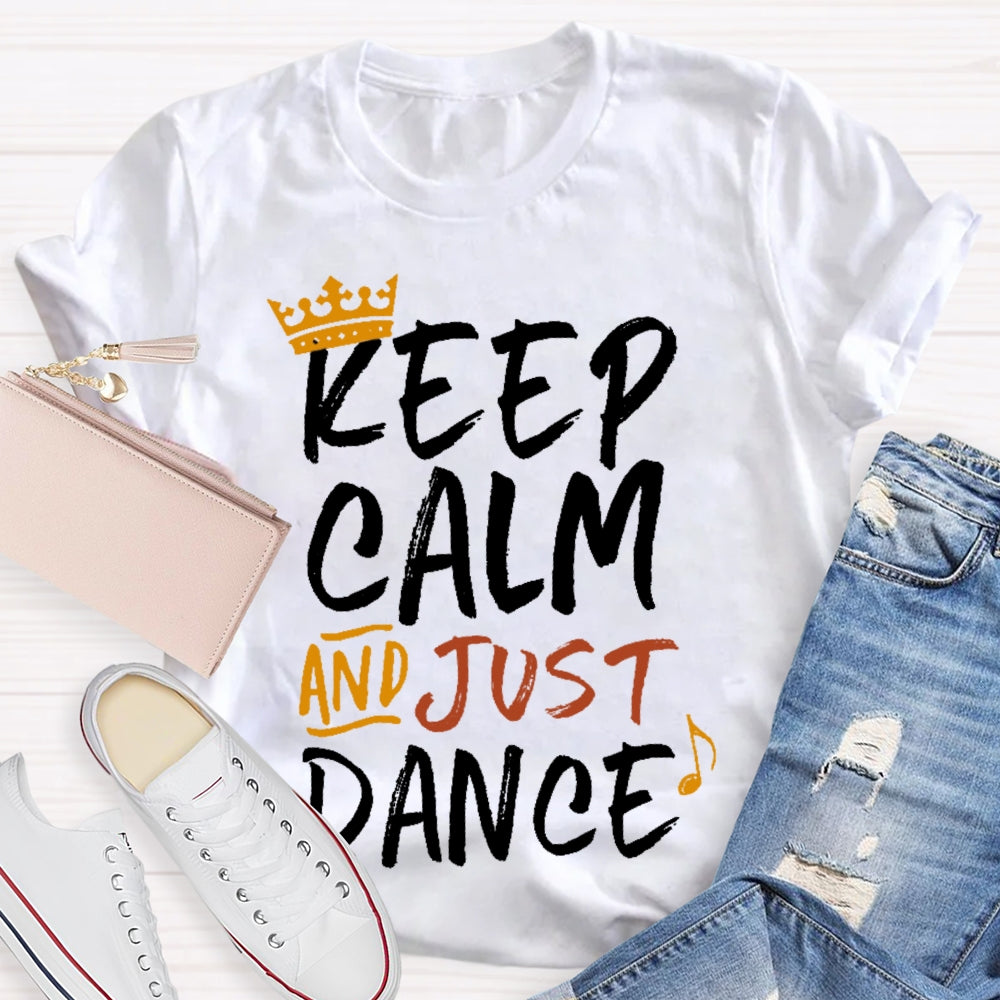 Keep Calm And Just Dance T-shirt