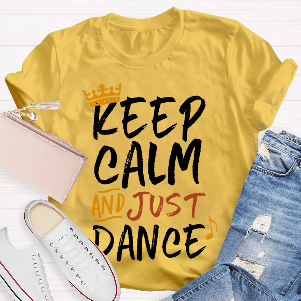 Keep Calm And Just Dance T-shirt