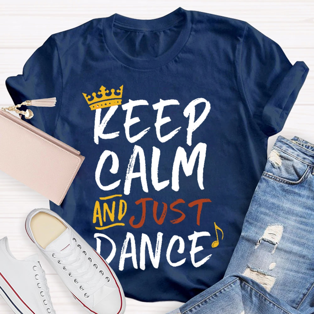 Keep Calm And Just Dance T-shirt