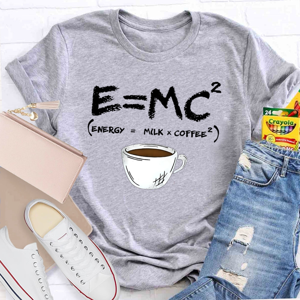 E=MC Energy Is Milk And Coffee Formula Science T-shirt