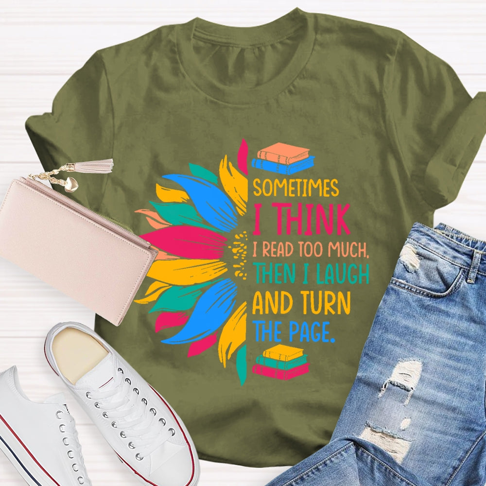 Sometimes I Think I Read Too Much T-shirt