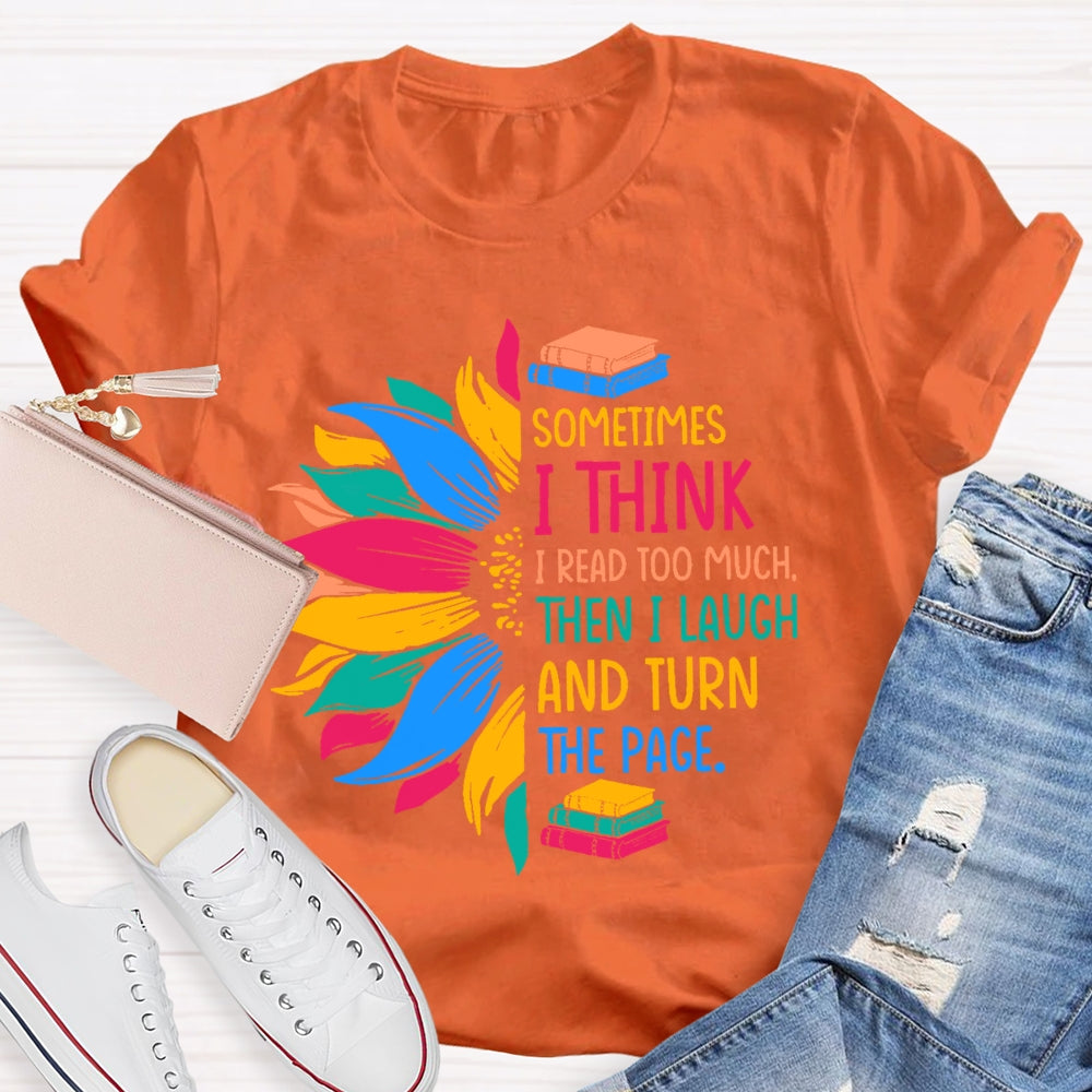 Sometimes I Think I Read Too Much T-shirt