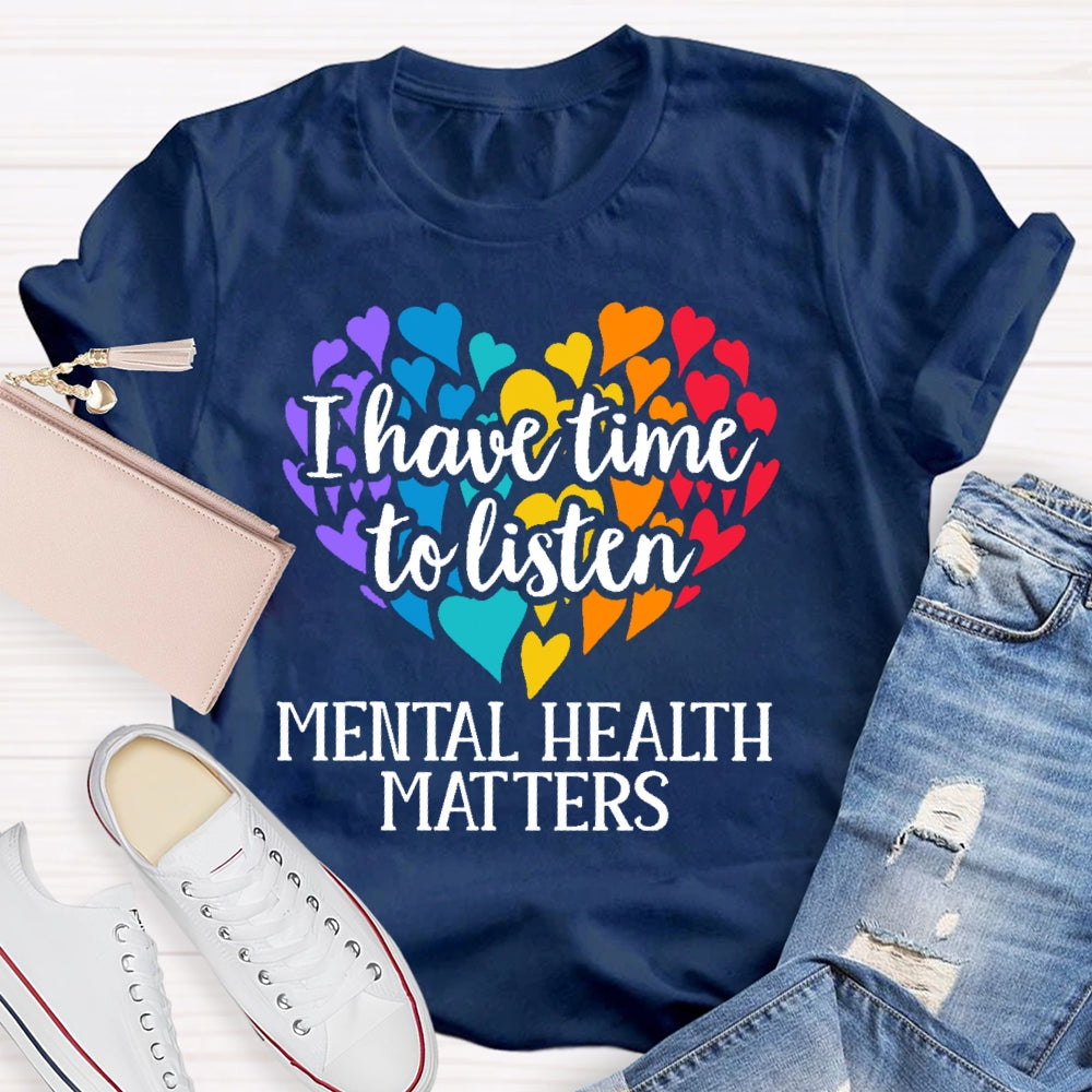 I Have Time To Listen Mental Health Matters T-shirt