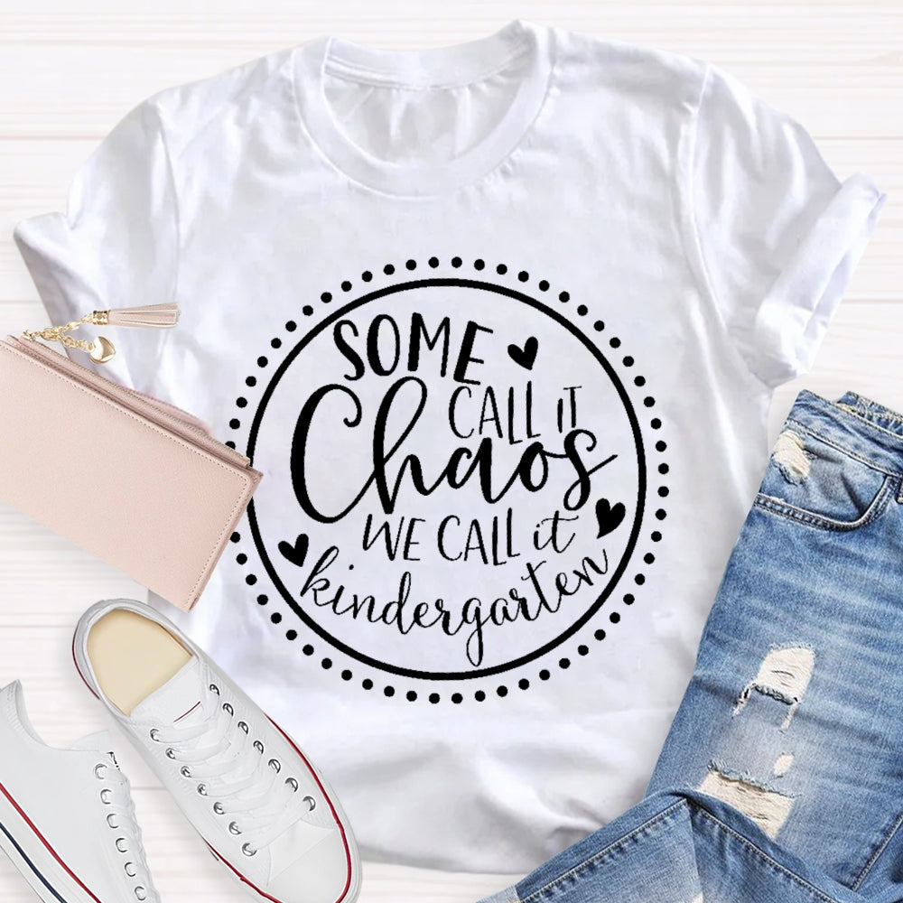Personalized Grade Some Call It Chaos We Call It Kindergarten Teacher T-shirt
