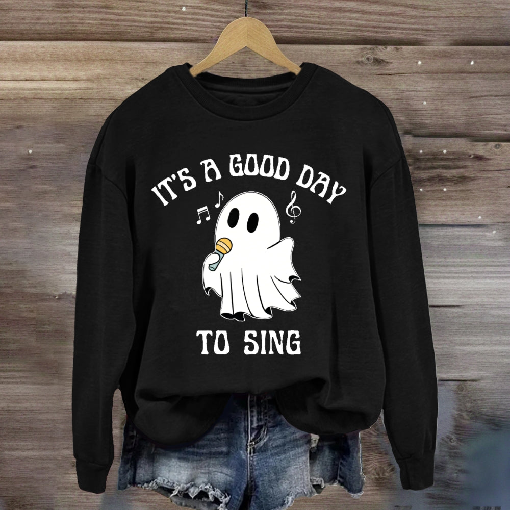 It's A Good Day To Sing  sweatshirt