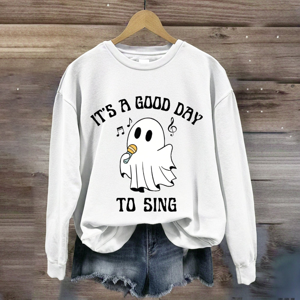 It's A Good Day To Sing  sweatshirt