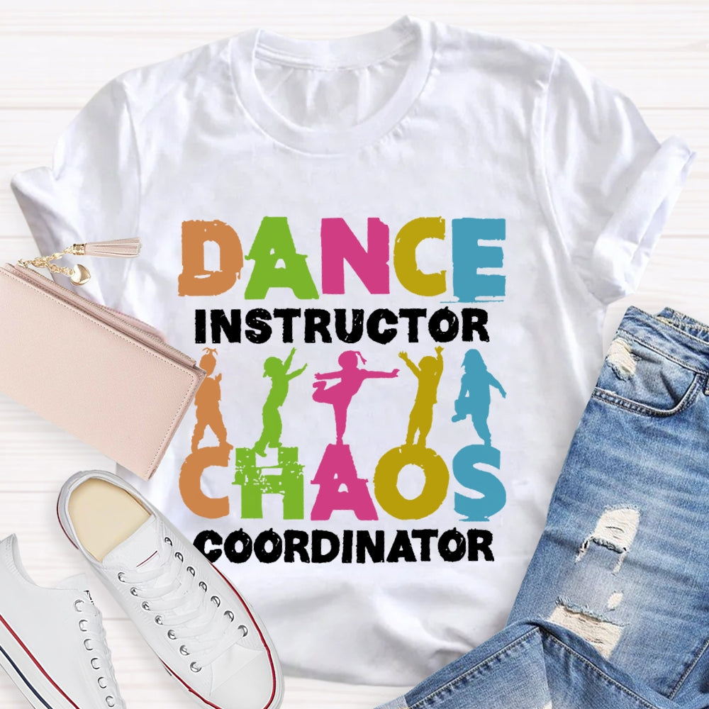 Dance Instructor Chaos Coordinator  T-shirt