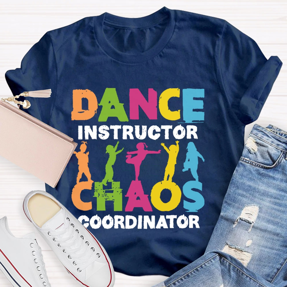 Dance Instructor Chaos Coordinator  T-shirt