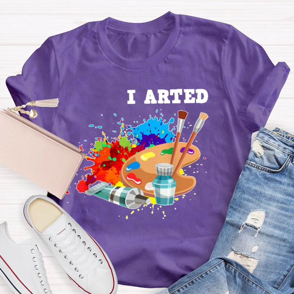 I Arted T Shirt Funny Artist Gift T-shirt