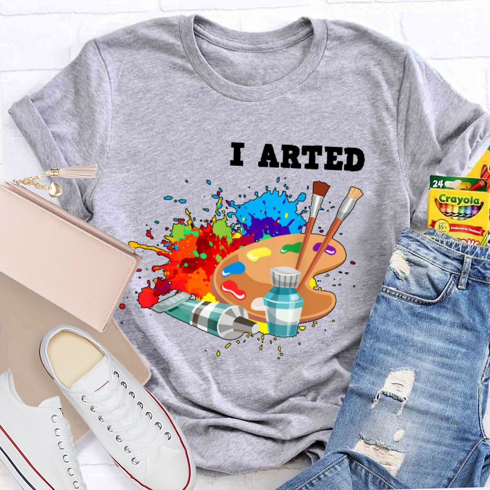 I Arted T Shirt Funny Artist Gift T-shirt