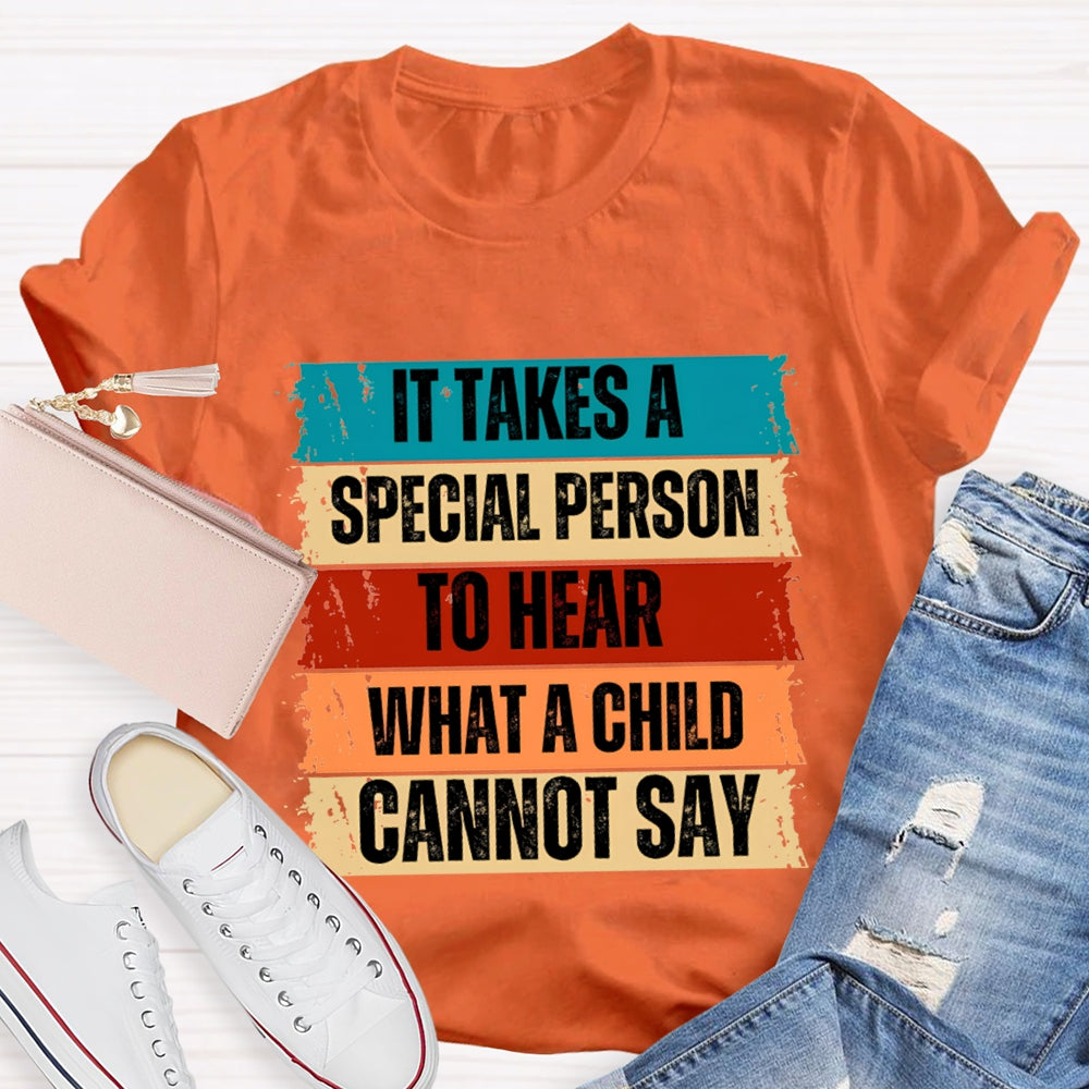 It Takes A Special Person To Here What A Child Can Not Say T-shirt