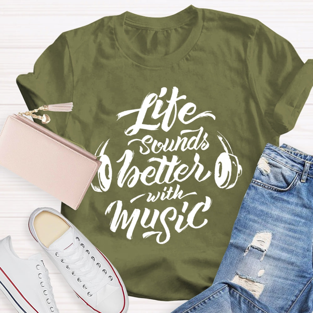 Life Sounds Better With Music T-shirt