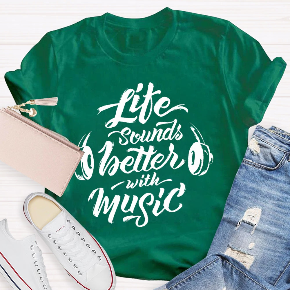 Life Sounds Better With Music T-shirt
