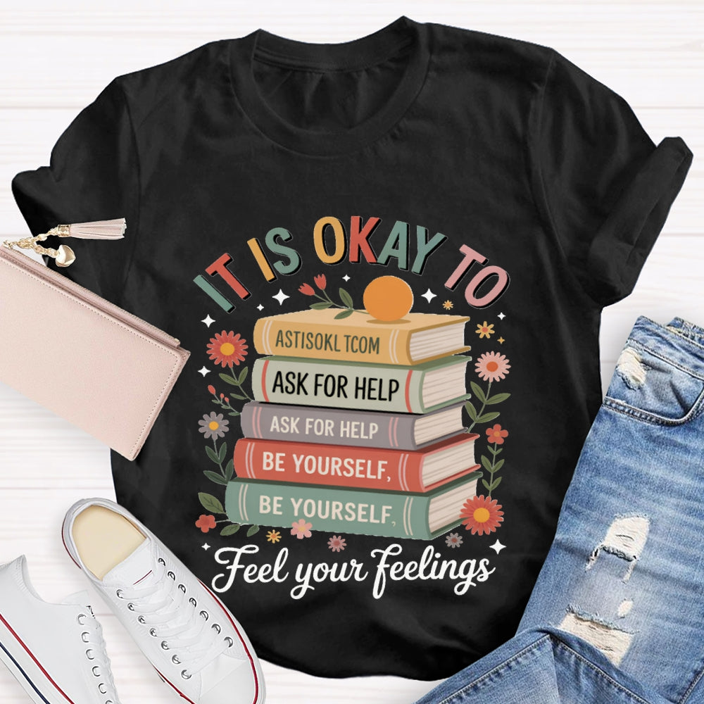 It Is Okay To Feel Your Feeling T-shirt
