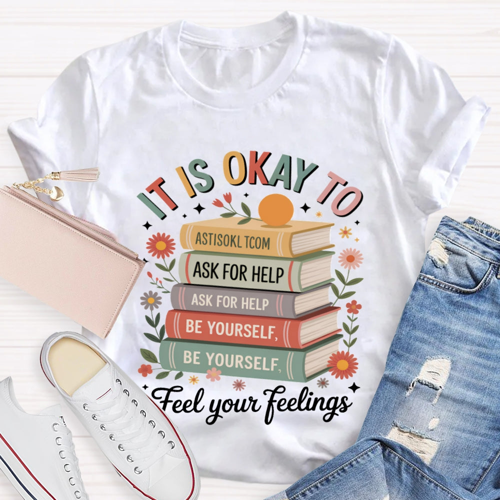 It Is Okay To Feel Your Feeling T-shirt